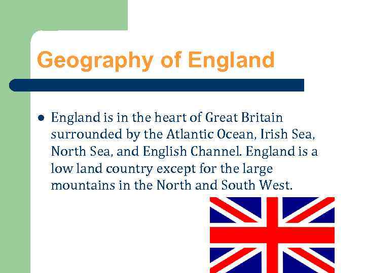 Geography of England l England is in the heart of Great Britain surrounded by