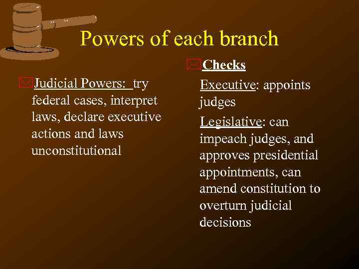 Powers of each branch *Judicial Powers: try federal cases, interpret laws, declare executive actions