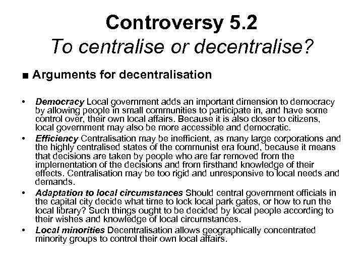 Controversy 5. 2 To centralise or decentralise? ■ Arguments for decentralisation • • Democracy