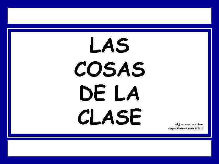 LAS COSAS DE LA CLASE A 1_Las cosas de la clase Agapito Floriano Lacalle
