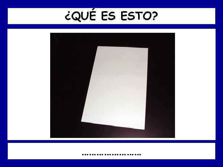 ¿QUÉ ES ESTO? ………… 