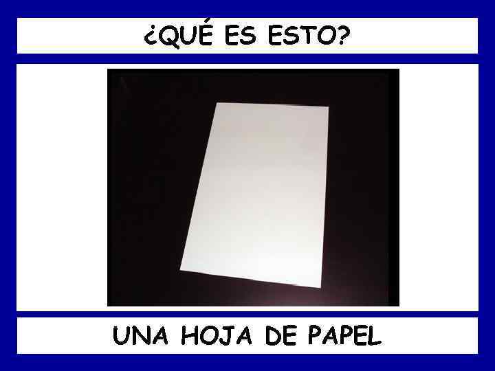 ¿QUÉ ES ESTO? UNA HOJA DE PAPEL 