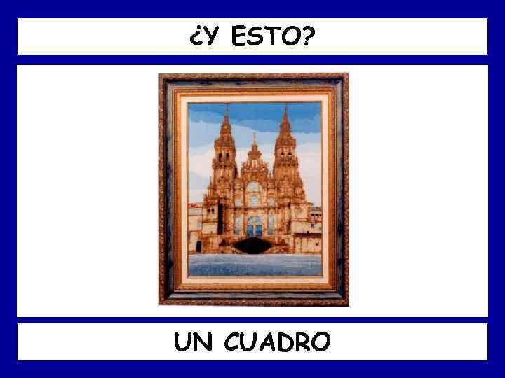 ¿Y ESTO? UN CUADRO 