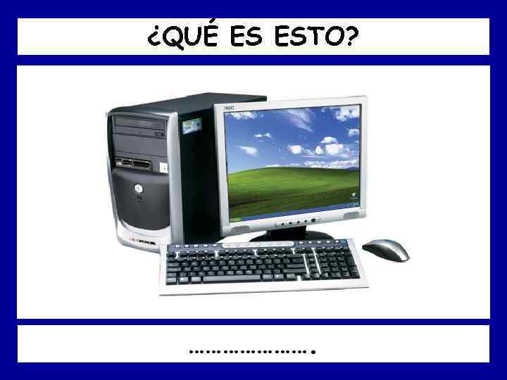 ¿QUÉ ES ESTO? …………………. 