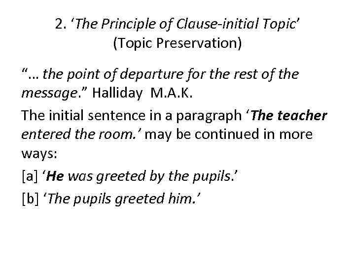 2. ‘The Principle of Clause-initial Topic’ (Topic Preservation) “… the point of departure for