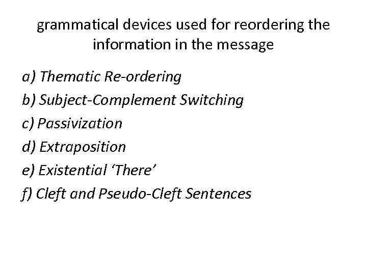 grammatical devices used for reordering the information in the message a) Thematic Re-ordering b)