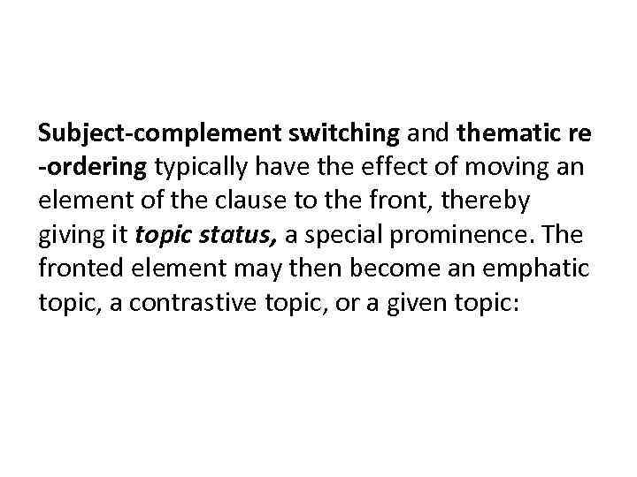 Subject-complement switching and thematic re -ordering typically have the effect of moving an element