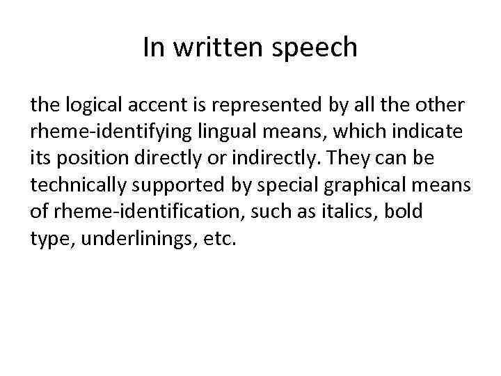 In written speech the logical accent is represented by all the other rheme-identifying lingual