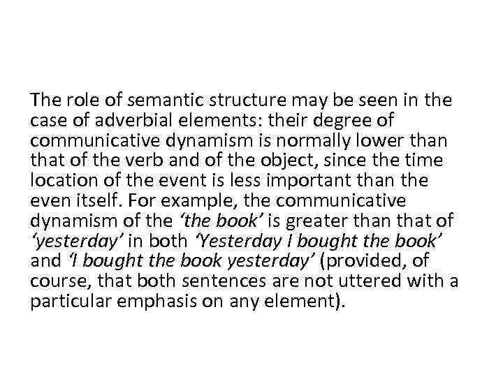 The role of semantic structure may be seen in the case of adverbial elements: