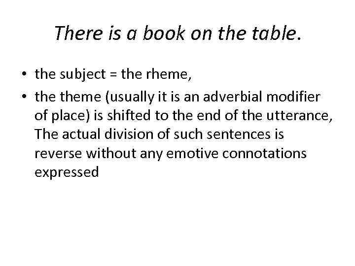 There is a book on the table. • the subject = the rheme, •