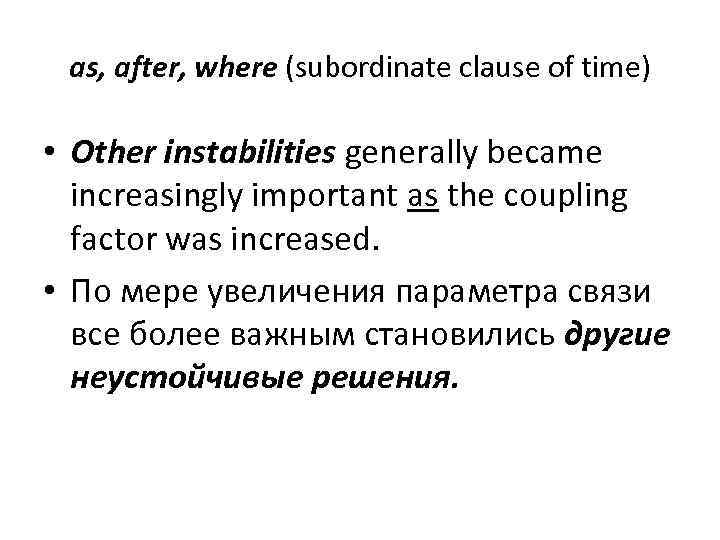 as, after, where (subordinate clause of time) • Other instabilities generally became increasingly important