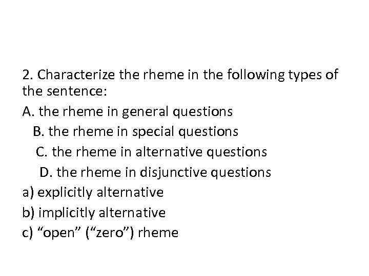 2. Characterize the rheme in the following types of the sentence: A. the rheme