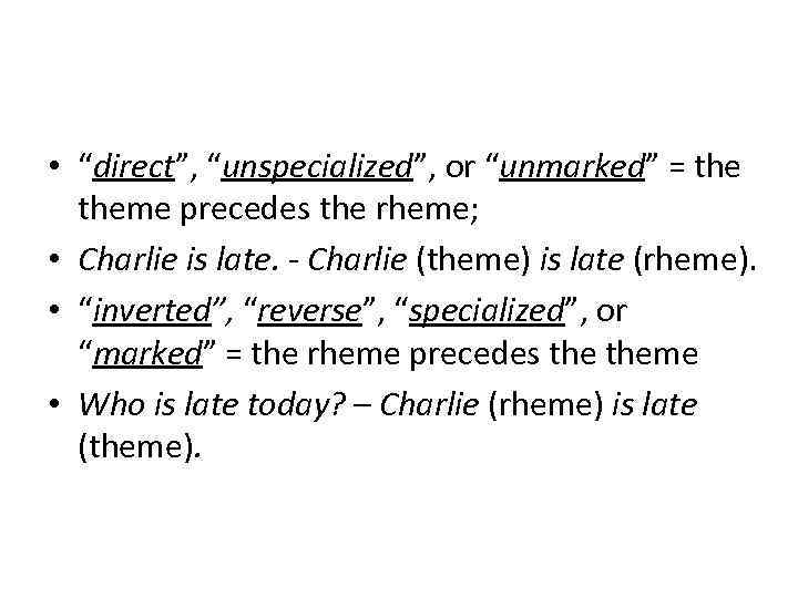  • “direct”, “unspecialized”, or “unmarked” = theme precedes the rheme; • Charlie is