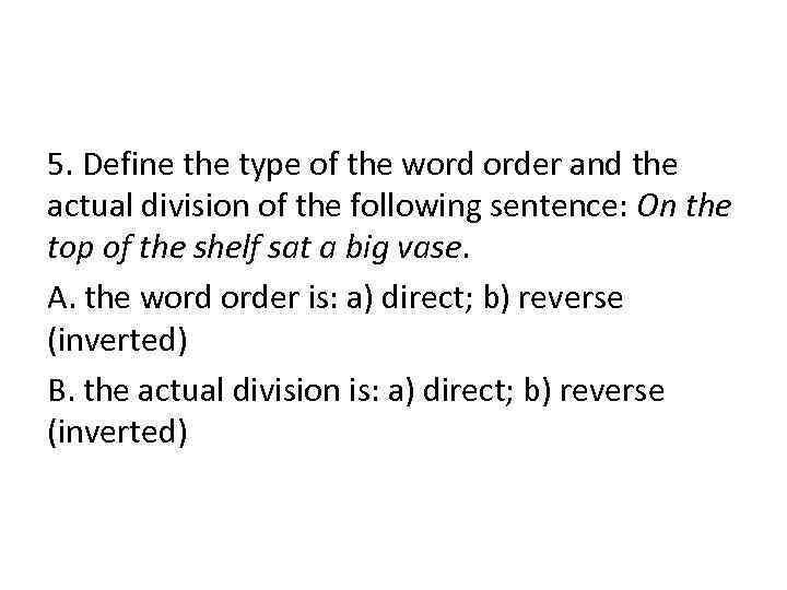 5. Define the type of the word order and the actual division of the