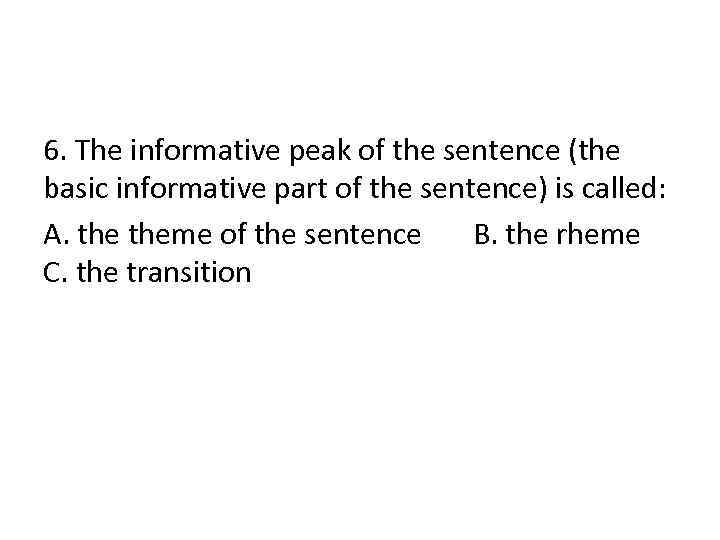 6. The informative peak of the sentence (the basic informative part of the sentence)