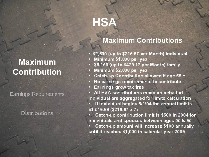 HSA Maximum Contributions Maximum Contribution Earnings Requirements Distributions • $2, 600 (up to $216.