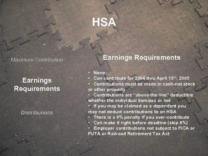 HSA Maximum Contribution Earnings Requirements Distributions Earnings Requirements • None • Can contribute for