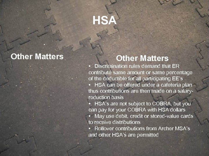 HSA Other Matters • Discrimination rules demand that ER contribute same amount or same