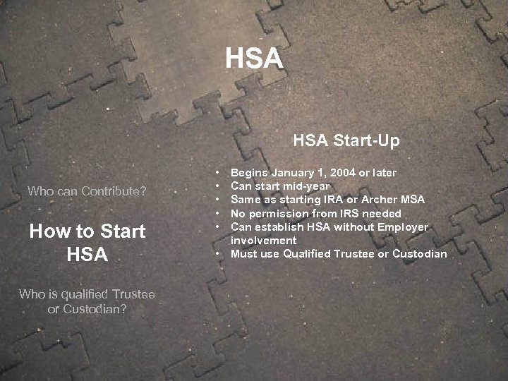 HSA Start-Up Who can Contribute? How to Start HSA Who is qualified Trustee or