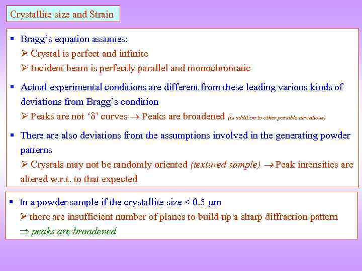 Crystallite size and Strain § Bragg’s equation assumes: Crystal is perfect and infinite Incident