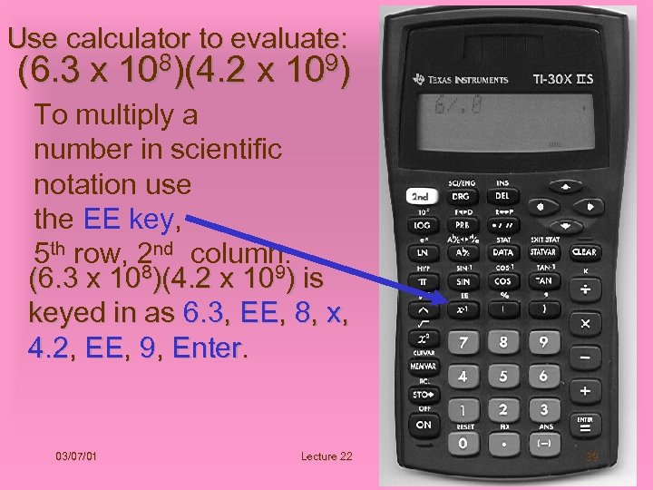 Use calculator to evaluate: (6. 3 x 108)(4. 2 x 109) To multiply a