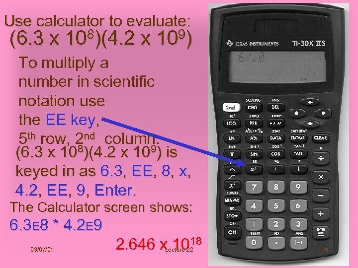 Use calculator to evaluate: (6. 3 x 108)(4. 2 x 109) To multiply a