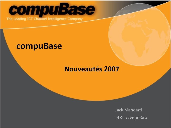 compu. Base Nouveautés 2007 Jack Mandard PDG- compu. Base 