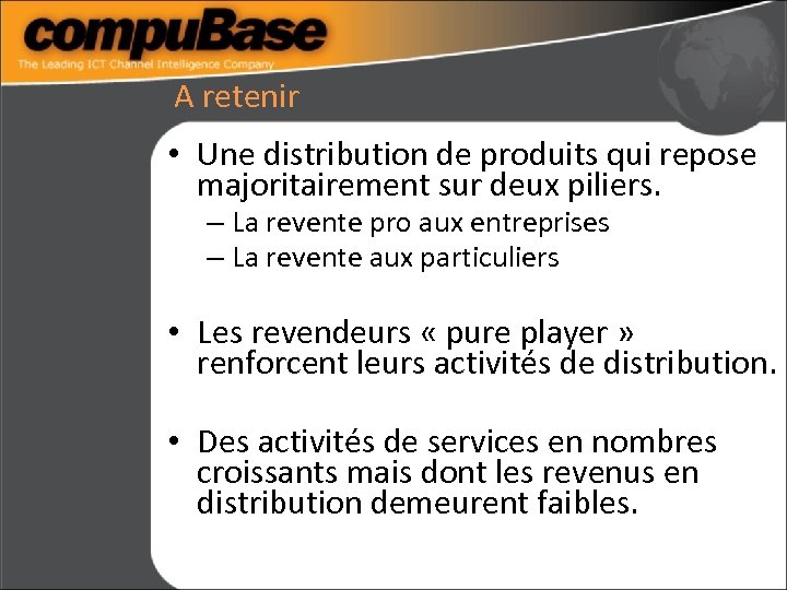 A retenir • Une distribution de produits qui repose majoritairement sur deux piliers. –
