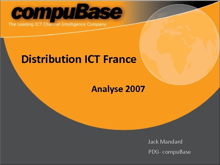 Distribution ICT France Analyse 2007 Jack Mandard PDG- compu. Base 