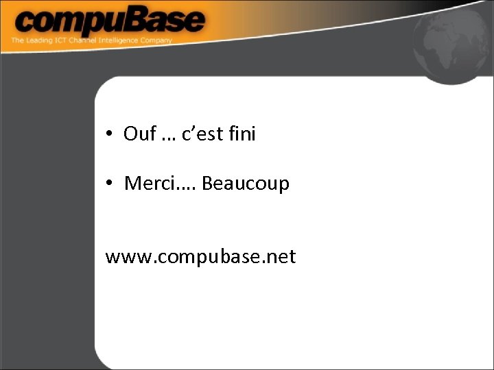  • Ouf … c’est fini • Merci…. Beaucoup www. compubase. net 