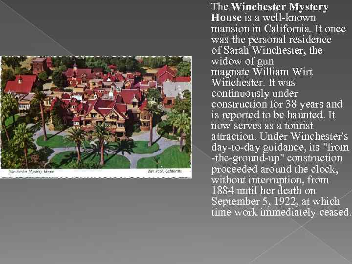  The Winchester Mystery House is a well-known mansion in California. It once was