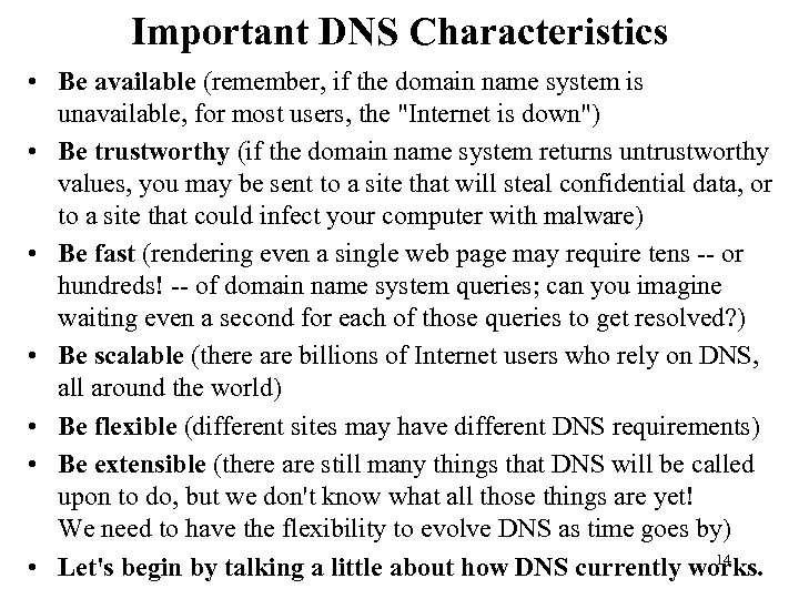 Important DNS Characteristics • Be available (remember, if the domain name system is unavailable,