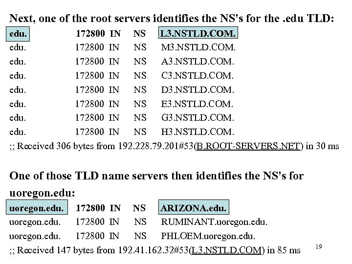 Next, one of the root servers identifies the NS's for the. edu TLD: edu.