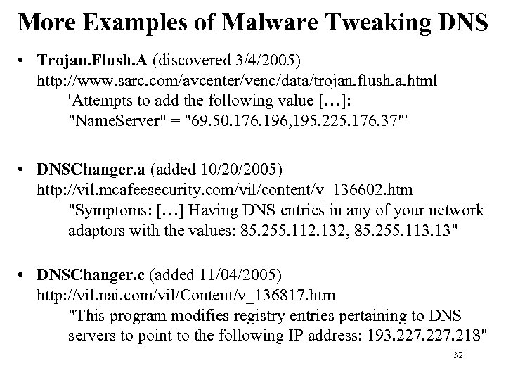 More Examples of Malware Tweaking DNS • Trojan. Flush. A (discovered 3/4/2005) http: //www.