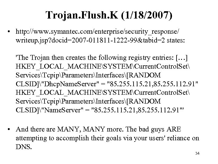 Trojan. Flush. K (1/18/2007) • http: //www. symantec. com/enterprise/security_response/ writeup. jsp? docid=2007 -011811 -1222