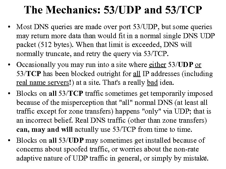 The Mechanics: 53/UDP and 53/TCP • Most DNS queries are made over port 53/UDP,