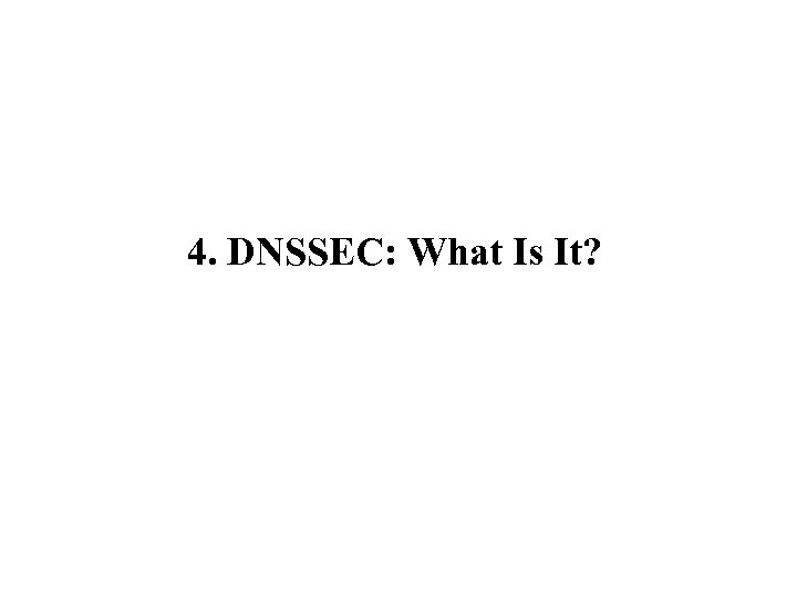 4. DNSSEC: What Is It? 