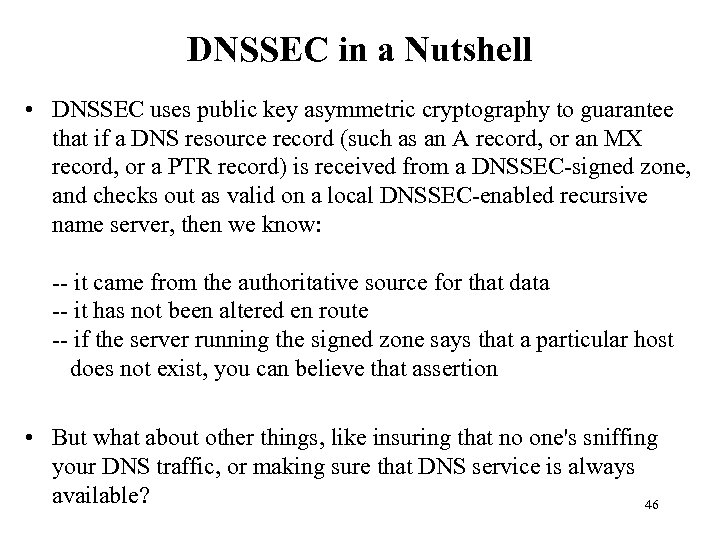 DNSSEC in a Nutshell • DNSSEC uses public key asymmetric cryptography to guarantee that