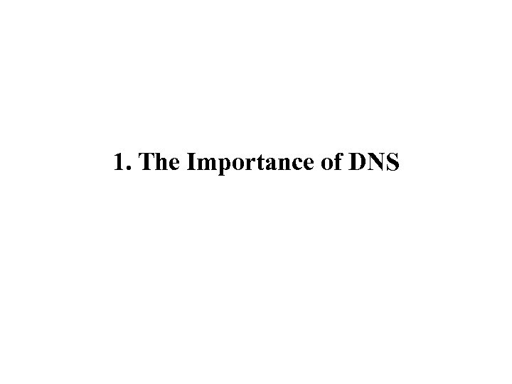 1. The Importance of DNS 