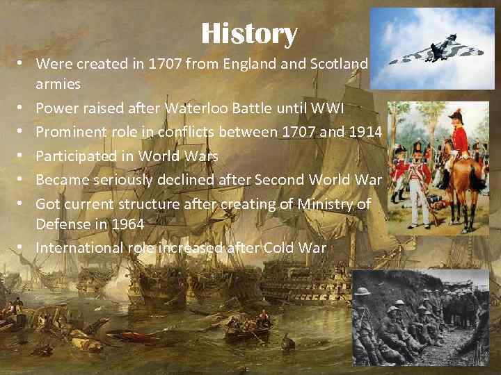 History • Were created in 1707 from England Scotland armies • Power raised after