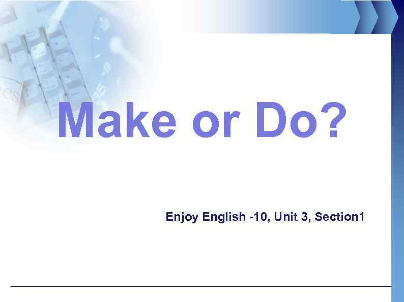 Make or Do? Enjoy English -10, Unit 3, Section 1 