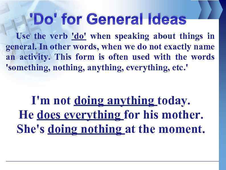 'Do' for General Ideas Use the verb 'do' when speaking about things in general.