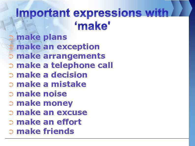 Important expressions with ‘make' make ➲ make ➲ make ➲ plans an exception arrangements