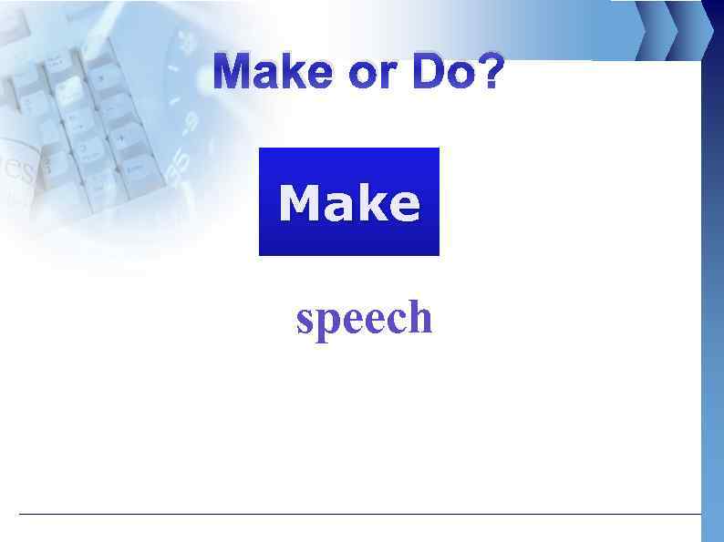 Make or Do? Make speech 