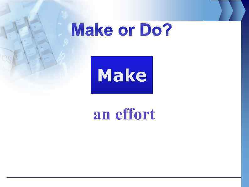 Make or Do? Make an effort 