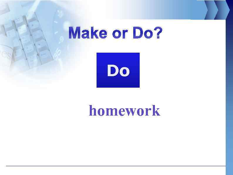 Make or Do? Do homework 