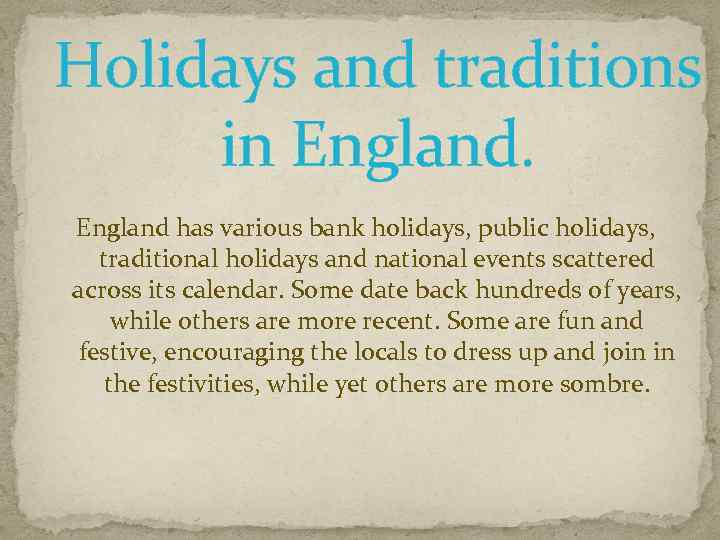 Holidays and traditions in England has various bank holidays, public holidays, traditional holidays and