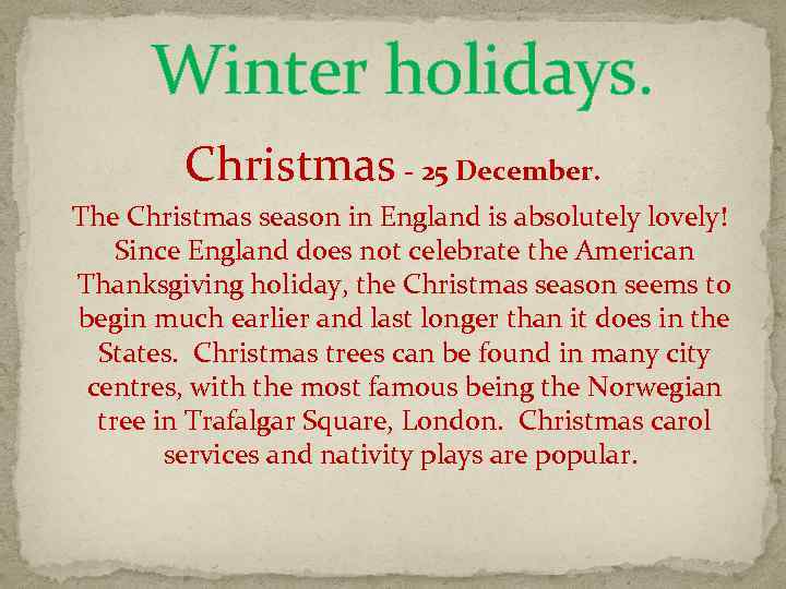  Winter holidays. Christmas - 25 December. The Christmas season in England is absolutely