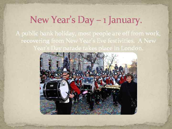 New Year’s Day – 1 January. A public bank holiday, most people are off