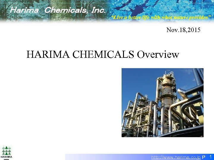 　Ｈａｒｉｍａ　Ｃｈｅｍｉｃａｌｓ，Ｉｎｃ． “Live a better life with what nature provides” Nov. 18, 2015 HARIMA CHEMICALS